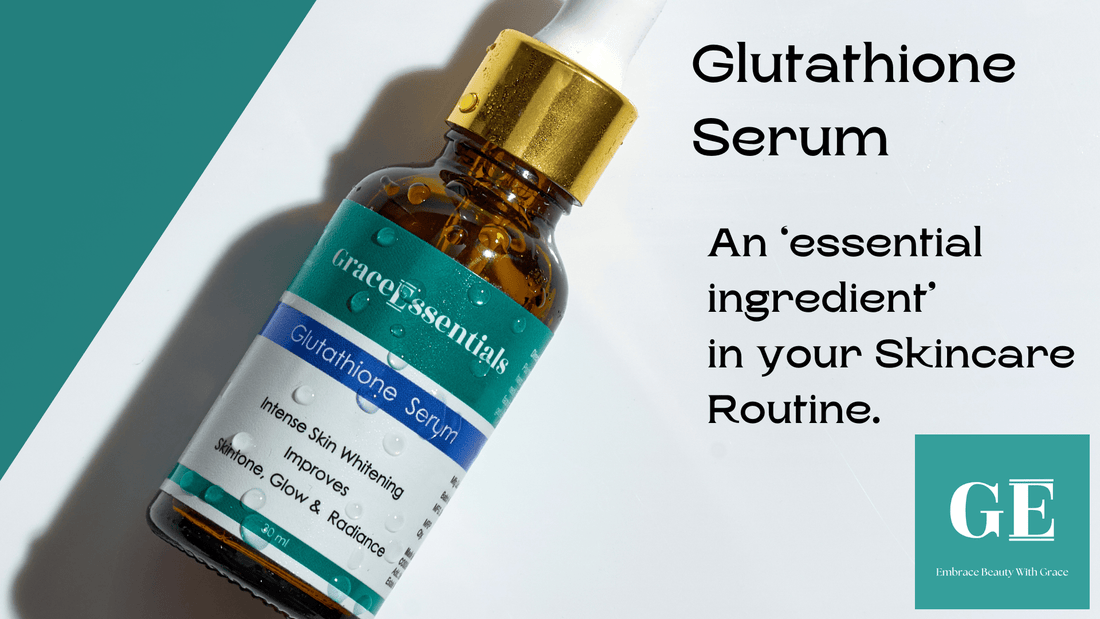 Glutathione Serum An 'essential ingredient' in your Skincare Routine GraceEssentials Glutathione Serum An 'essential ingredient' in your Skincare Routine GraceEssentials