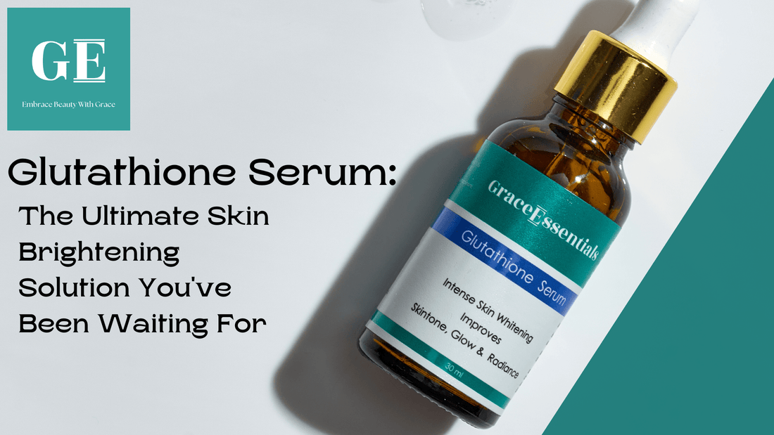 Glutathione Serum: The Ultimate Skin Brightening Solution GraceEssentials Glutathione Serum: The Ultimate Skin Brightening Solution GraceEssentials